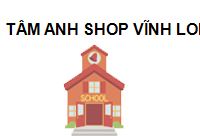 TRUNG TÂM Tâm Anh Shop Vĩnh Long
